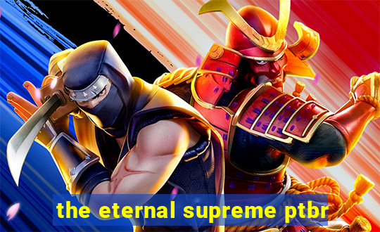 the eternal supreme ptbr